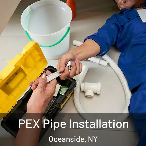  PEX Pipe Installation Oceanside, NY